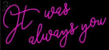 It Was Always You LED Neon Sign