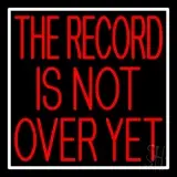 Red The Record Is Not Over Yet White Border LED Neon Sign
