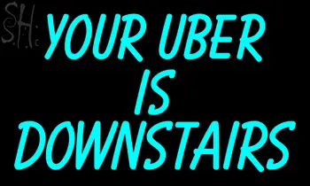 Custom Your Uber Is Downstair Neon Sign 2