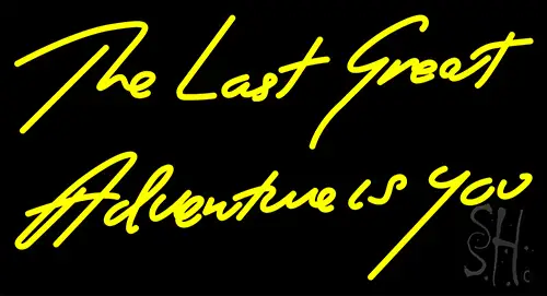 The Last Great Adventure Is You Neon Sign