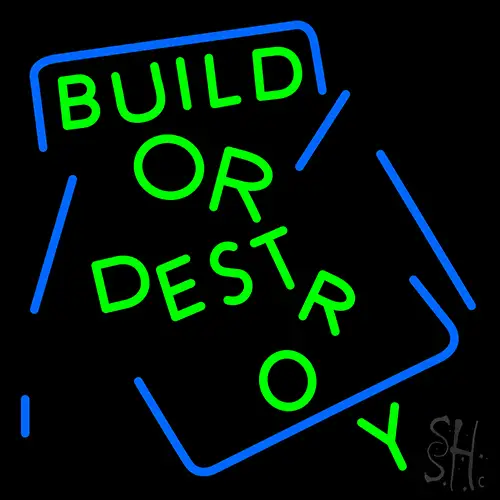 Build Or Destroy Neon Sign