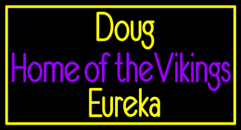 Custom Doug Home Of The Vikings Eureka Neon Sign 3