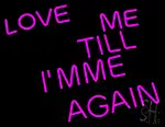 Love Me Till I M Me Again LED Neon Sign