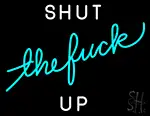 Shut The Fuck Up LED Neon Sign