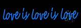 Love Is Love Is Love LED Neon Sign