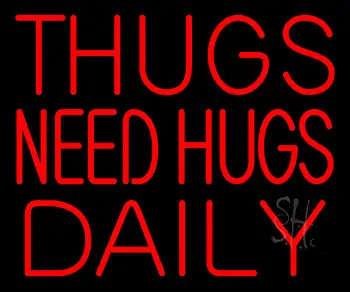 Thugs Needs Hugs Daily LED Neon Sign