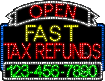 Fats Tax Refunds Open with Phone Number Animated LED Sign
