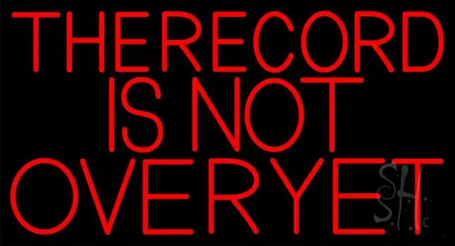 The Record Is Not Over Yet LED Neon Sign