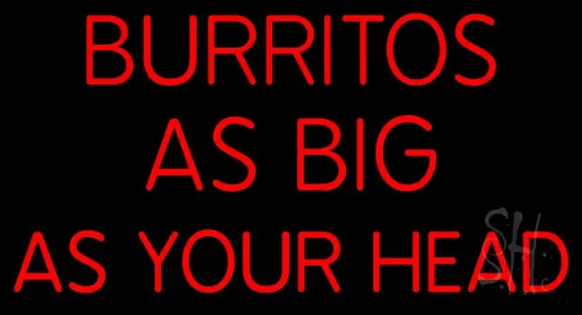Burritos As Big As Your Head LED Neon Sign