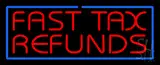 Red Fast Tax Refunds Blue Border LED Neon Sign