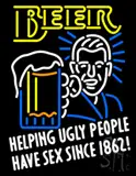 Beer Helping Ugly People Have Sex Since 1862 LED Neon Sign