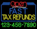 Fats Tax Refunds Open with Phone Number Animated LED Sign