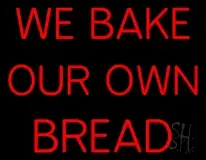 We Bake Our Own Bread LED Neon Sign