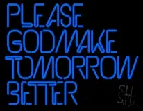 Please God Make Tomorrow Better LED Neon Sign
