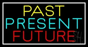 Past Present Future With White Border LED Neon Sign