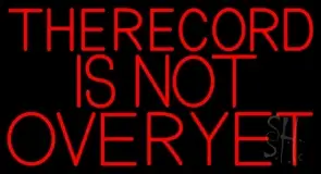 The Record Is Not Over Yet LED Neon Sign