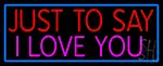 Just To Say I Love You LED Neon Sign