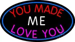 You Made Me Love You LED Neon Sign
