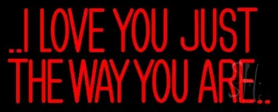 I Love The Way Just You Are LED Neon Sign