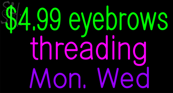 Custom $4 99 Eyebrow Threading Mon Wed Neon Sign 3