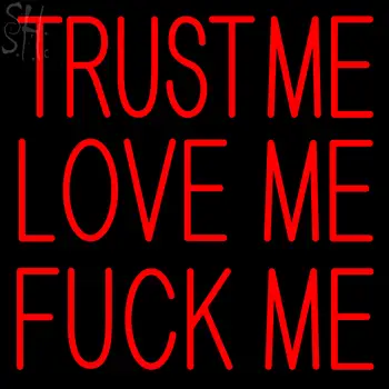 Custom Trust Me Love Me Fuck Me Neon Sign 2