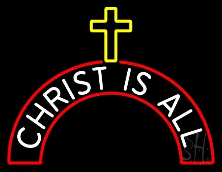 Christ Is All Neon Sign