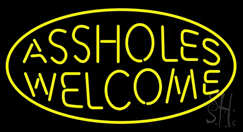 Assholes Welcome Neon Sign