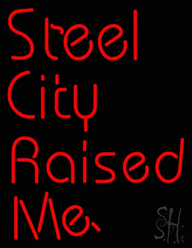 Steel City Raised Me Neon Sign