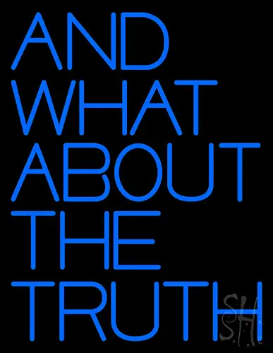 And What About The Truth Neon Sign