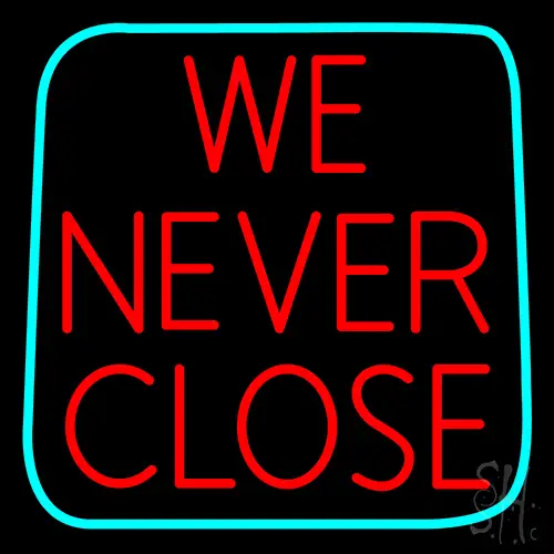 We Never Close Neon Sign