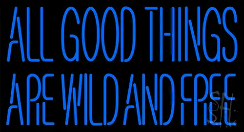 All Good Things Are Wild And Free Neon Sign