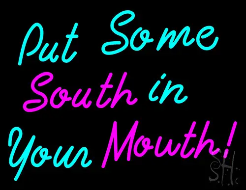 Custom Put Some South In Your Mouth Neon Sign
