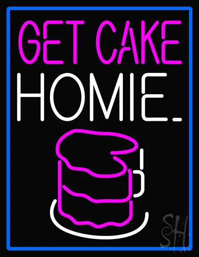 Get Cake Homie Neon Sign