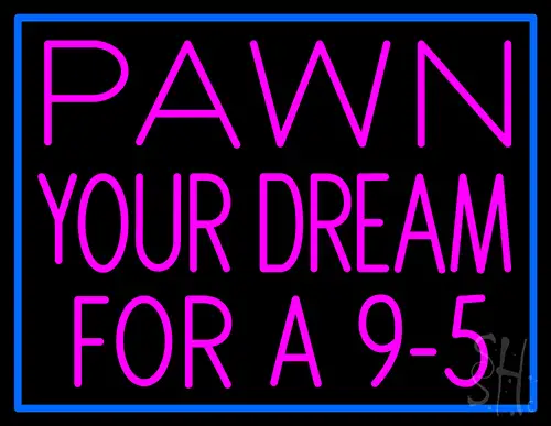 Pawn Your Dream For A 95 Neon Sign
