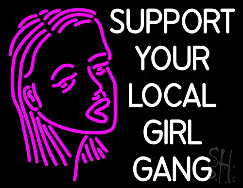 Face With Support Your Local Girl Gang Neon Sign