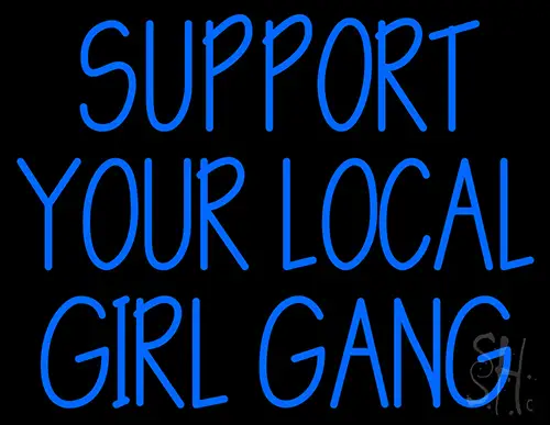 Support Your Local Girl Gang Neon Sign