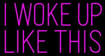 Pink I Woke Up Like This Neon Sign