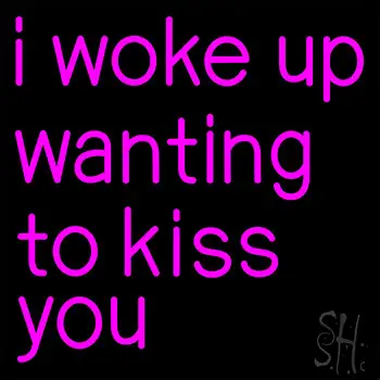 Pink I Woke Up Wanting To Kiss You Neon Sign