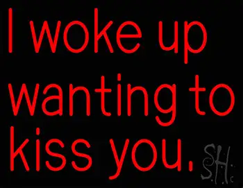 Red I Woke Up Wanting To Kiss You Neon Sign