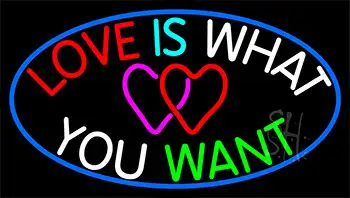 Love Is What You Want LED Neon Sign