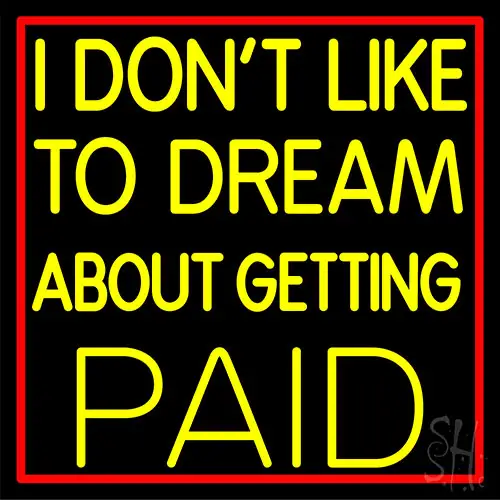 Red Border I Dont Like To Dream About Getting Paid LED Neon Sign