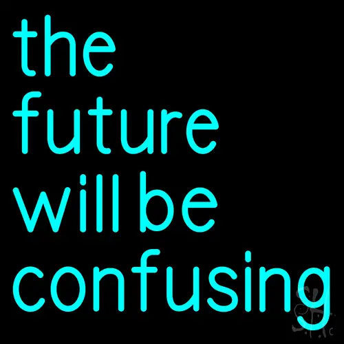 The Future Will Be Confusing LED Neon Sign