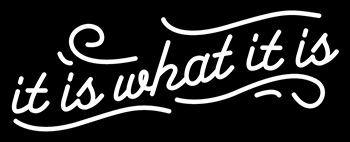 It Is What It Is LED Neon Sign 5