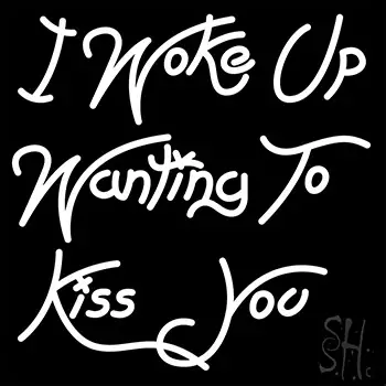 I Woke Up Wanting To Kiss You LED Neon Sign
