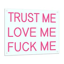 Trust Me Love Me Fuck Me LED Sign