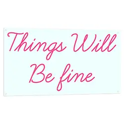 Things Will Be Fine Neon Sign
