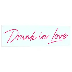 Drunk In Love LED Sign