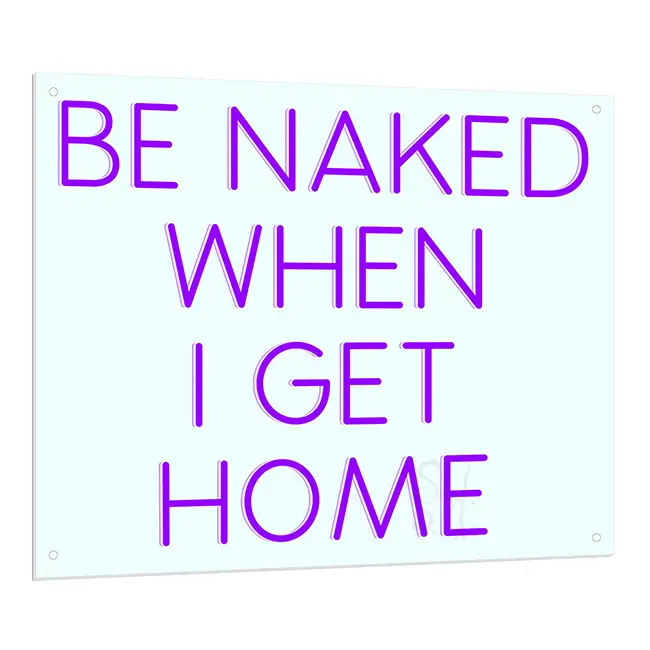 Be Naked When I Get Home LED Sign