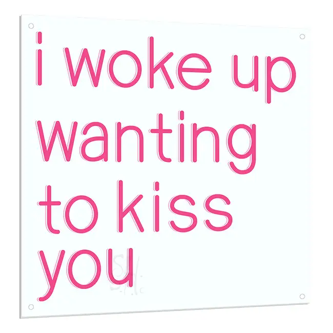 I Woke Up Wanting To Kiss You LED Sign