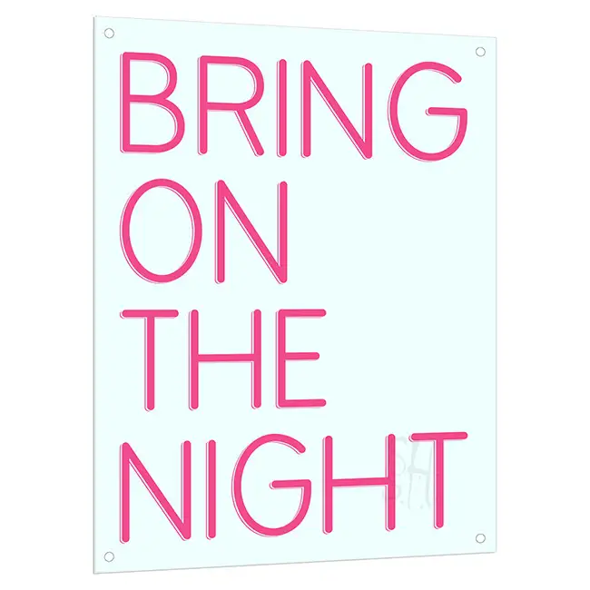 Bring On The Night Neon Sign